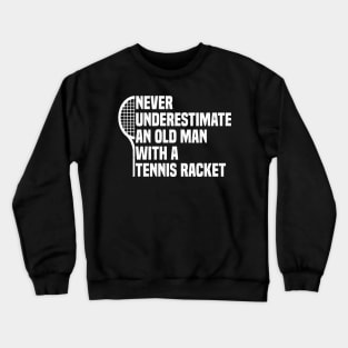 Never underestimate an old man with a Tennis Racket vintage grandpa Crewneck Sweatshirt